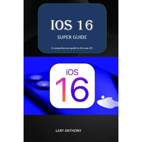 iOS 16 - SUPER GUIDE: iOS 16 comprehensive guide - Paperback