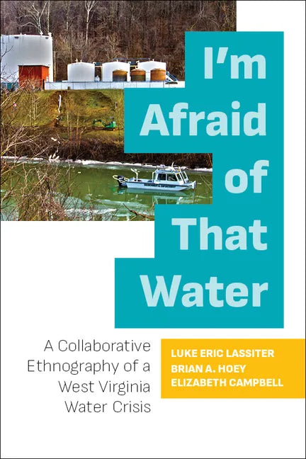 I'm Afraid of That Water: A Collaborative Ethnography of a West Virginia Water Crisis - Paperback