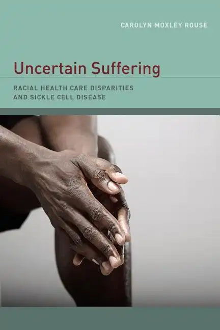 Uncertain Suffering: Racial Health Care Disparities and Sickle Cell Disease - Paperback