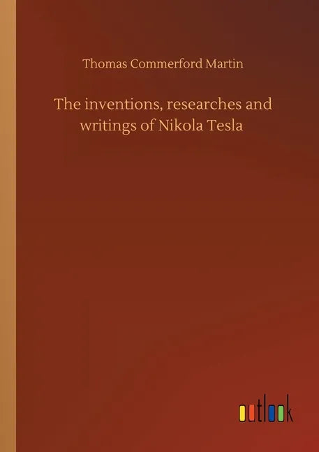 The inventions, researches and writings of Nikola Tesla - Paperback