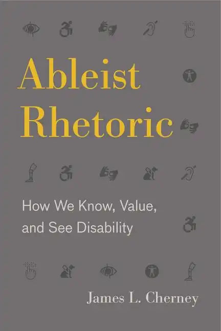 Ableist Rhetoric: How We Know, Value, and See Disability - Hardcover