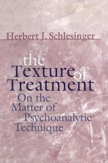 The Texture of Treatment: On the Matter of Psychoanalytic Technique - Paperback
