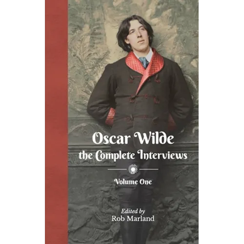 Oscar Wilde - The Complete Interviews - Volume One - Hardcover