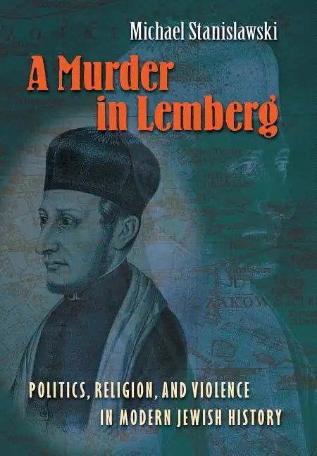 A Murder in Lemberg: Politics, Religion & Violence in Modern Jewish History - Hardcover