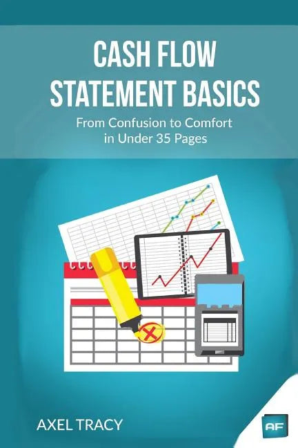Cash Flow Statement Basics: From Confusion to Comfort in Under 35 Pages - Paperback
