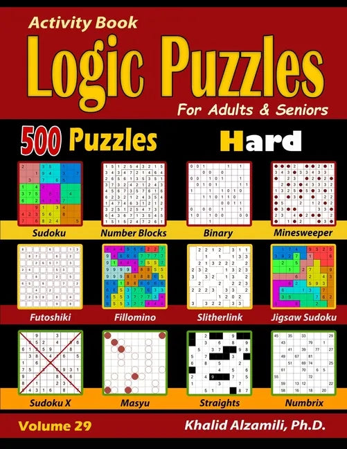 Activity Book: Logic Puzzles for Adults & Seniors: 500 Hard Puzzles (Sudoku - Fillomino - Straights - Futoshiki - Binary - Slitherlin - Paperback