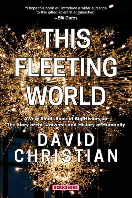 This Fleeting World A Very Small Book of Big History, or the Story of the Universe and History of Humanity - Paperback
