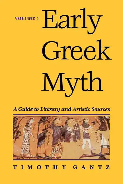 Early Greek Myth: A Guide to Literary and Artistic Sources Volume 1 - Paperback
