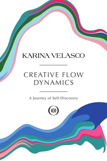 Creative Flow Dynamics: A Journey of Self-Discovery - Paperback