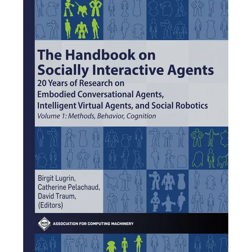 The Handbook on Socially Interactive Agents: 20 Years of Research on Embodied Conversational Agents, Intelligent Virtual Agents, and Social Robotics V - Hardcover
