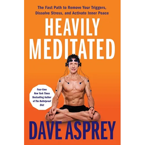 Heavily Meditated: The Fast Path to Remove Your Triggers, Dissolve Stress, and Activate Inner Peace - Hardcover