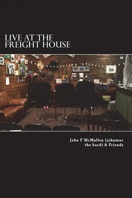 Live At The Freight House: johnmac the bard & friends - Paperback