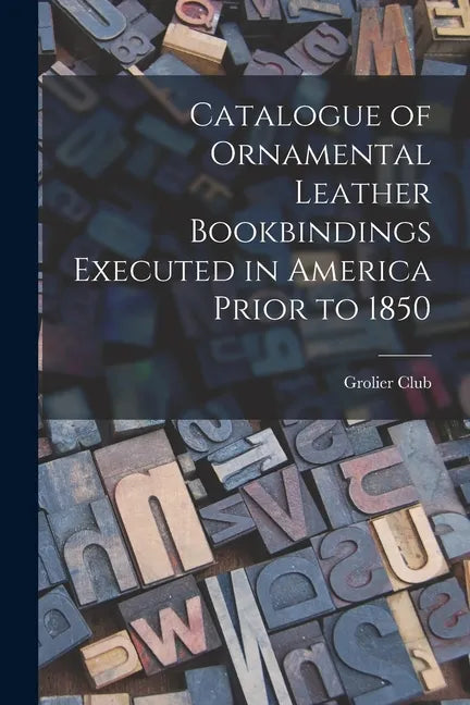 Catalogue of Ornamental Leather Bookbindings Executed in America Prior to 1850 - Paperback