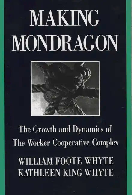 Making Mondragón: The Growth and Dynamics of the Worker Cooperative Complex - Paperback