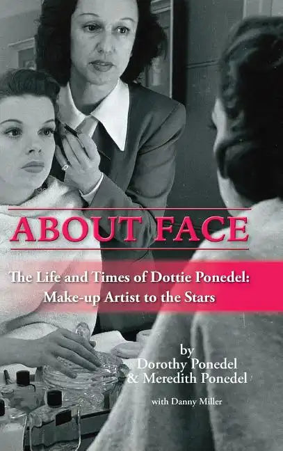 About Face: The Life and Times of Dottie Ponedel, Make-up Artist to the Stars (hardback) - Hardcover