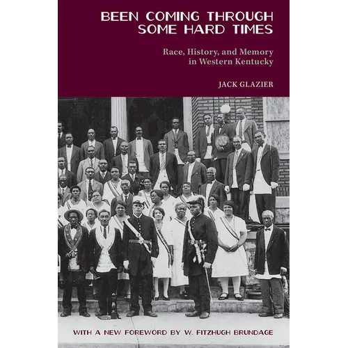 Been Coming Through Some Hard Times: Race, History, and Memory in Western Kentucky - Paperback