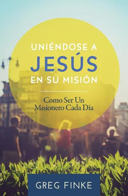 Joining Jesus on His Mission: How to Be an Everyday Missionary (Spanish Edition) - Paperback