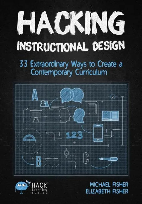 Hacking Instructional Design: 33 Extraordinary Ways to Create a Contemporary Curriculum - Paperback