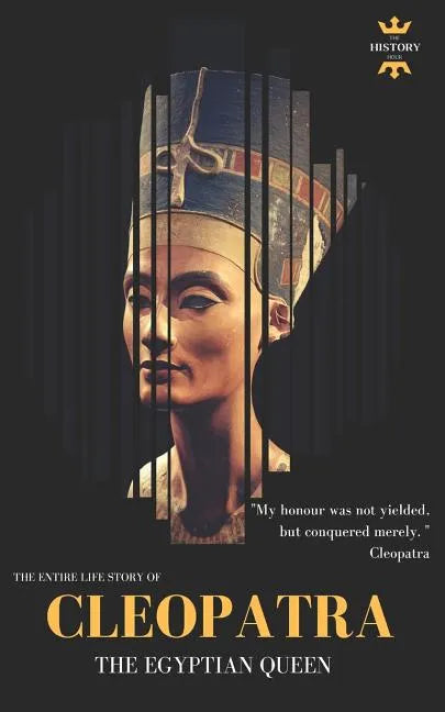 Cleopatra: The Egyptian Queen: The Entire Life Story - Paperback