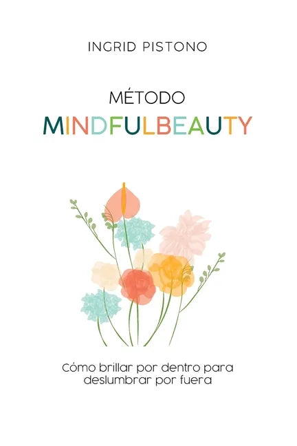 Método Mindfulbeauty: Como brillar por dentro para deslumbrar por fuera - Paperback
