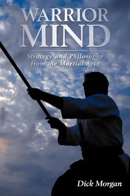 Warrior Mind: Strategy and Philosophy from the Martial Arts - Paperback