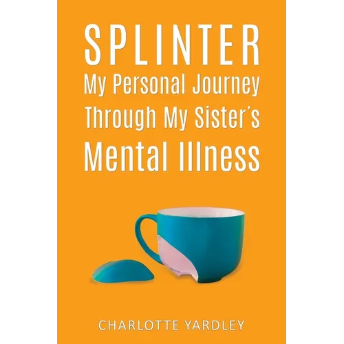 Splinter: My Personal Journey through My Sister's Mental Illness - Paperback