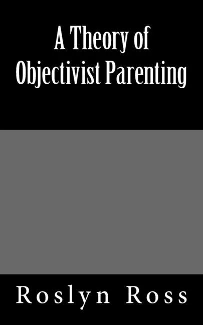 A Theory of Objectivist Parenting - Paperback