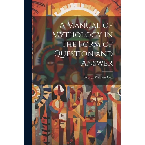 A Manual of Mythology in the Form of Question and Answer - Paperback