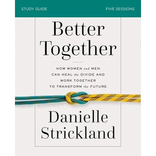 Better Together Bible Study Guide: How Women and Men Can Heal the Divide and Work Together to Transform the Future - Paperback
