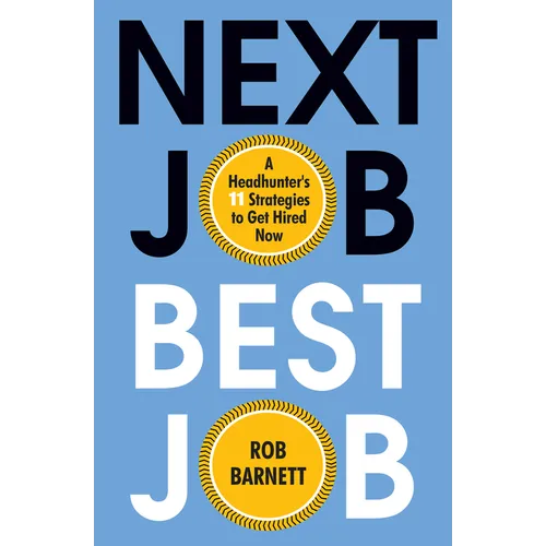 Next Job, Best Job: A Headhunter's 11 Strategies to Get Hired Now - Hardcover