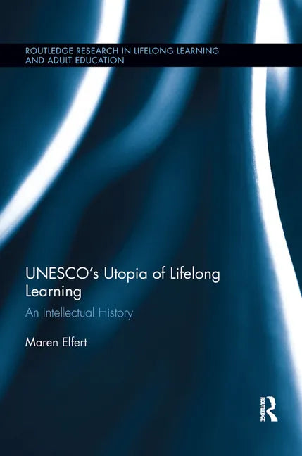 Unesco�s Utopia of Lifelong Learning: An Intellectual History - Paperback