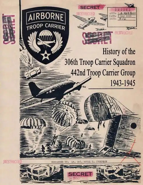History of the 306th Troop Carrier Squadron, 442nd Troop Carrier Group, 1943-1945 - Paperback