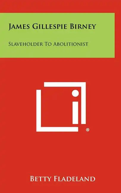James Gillespie Birney: Slaveholder to Abolitionist - Hardcover