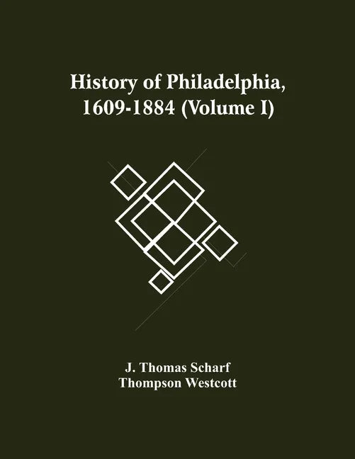 History Of Philadelphia, 1609-1884 (Volume I) - Paperback