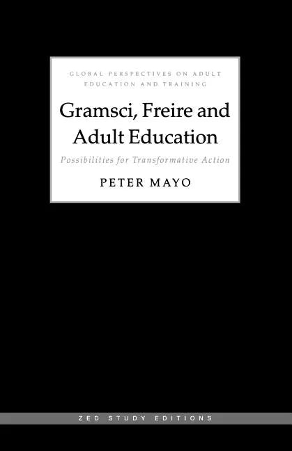 Gramsci, Freire and Adult Education: Possibilities for Transformative Action - Paperback