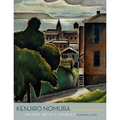 Kenjiro Nomura, American Modernist: An Issei Artist's Journey - Hardcover