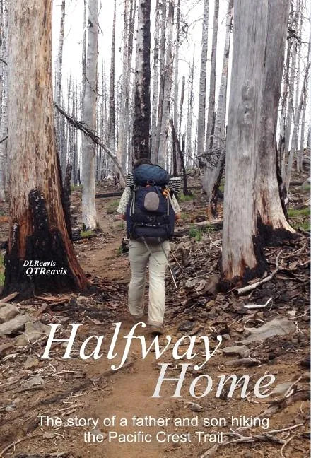 Halfway Home: The Story of a Father and Son Hiking the Pacific Crest Trail - Hardcover