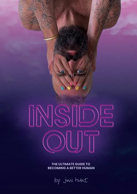Inside Out: The Ultimate Guide To Becoming A Better Human - Paperback