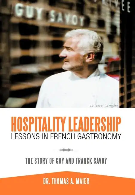 Hospitality Leadership Lessons in French Gastronomy: The Story of Guy and Franck Savoy - Hardcover
