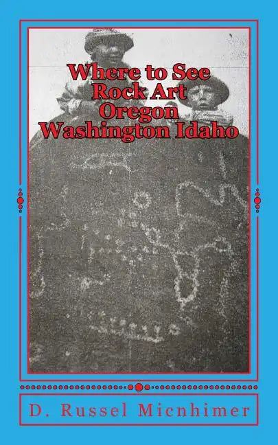 Where to See Rock Art Oregon Washington Idaho - Paperback