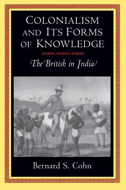 Colonialism and Its Forms of Knowledge: The British in India - Paperback