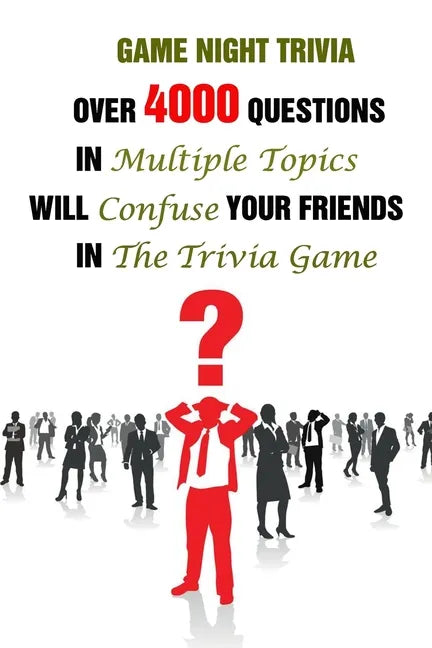 Game Night Trivia: Over 4000 Questions In Multiple Topics Will Confuse Your Friends In The Trivia Game - Paperback