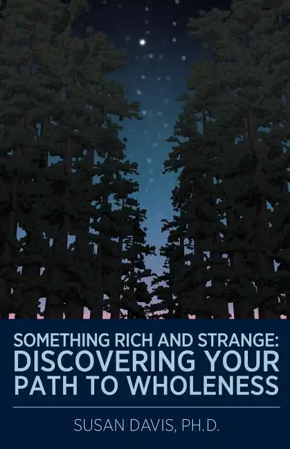 Something Rich and Strange: Discovering Your Path to Wholeness - Paperback
