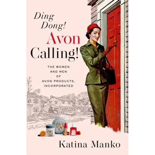 Ding Dong! Avon Calling!: The Women and Men of Avon Products, Incorporated - Hardcover