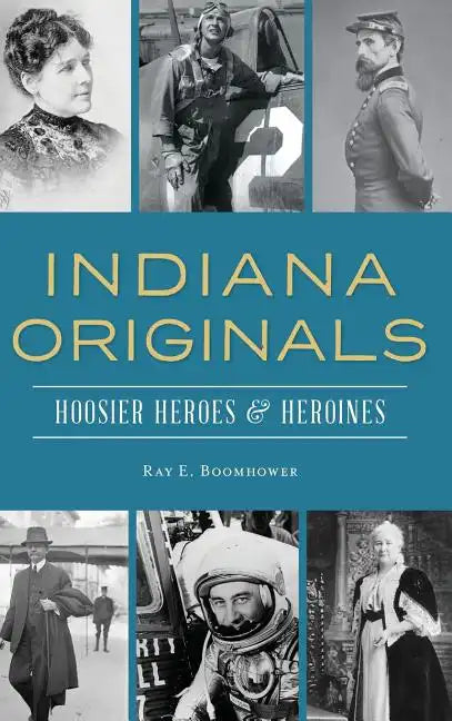 Indiana Originals: Hoosier Heroes & Heroines - Hardcover