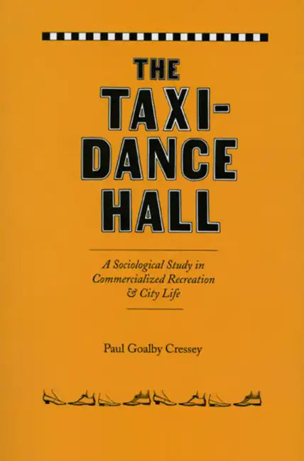 The Taxi-Dance Hall: A Sociological Study in Commercialized Recreation and City Life - Paperback