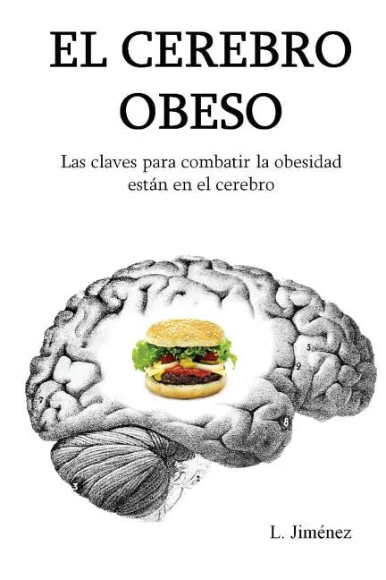 El cerebro obeso: Las claves para combatir la obesidad estan en el cerebro - Paperback