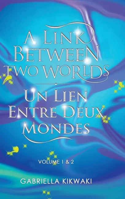 A Link Between Two Worlds / Un Lien Entre Deux Mondes: Volume 1 & 2 - Hardcover