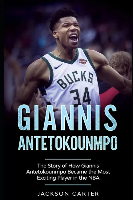 Giannis Antetokounmpo: The Story of How Giannis Antetokounmpo Became the Most Exciting Player in the NBA - Paperback