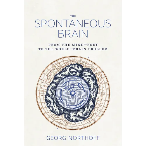 The Spontaneous Brain: From the Mind-Body to the World-Brain Problem - Paperback